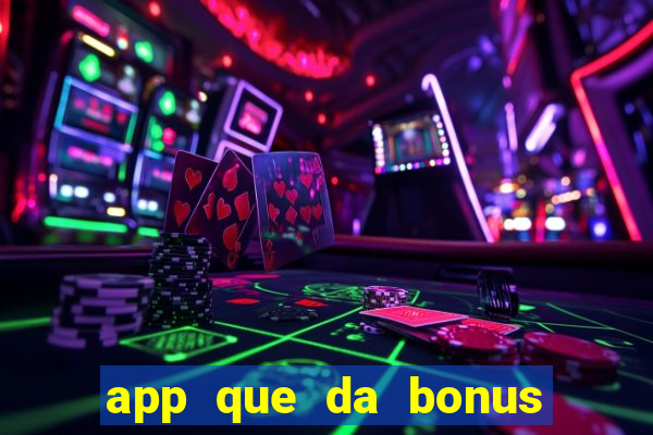 app que da bonus no cadastro